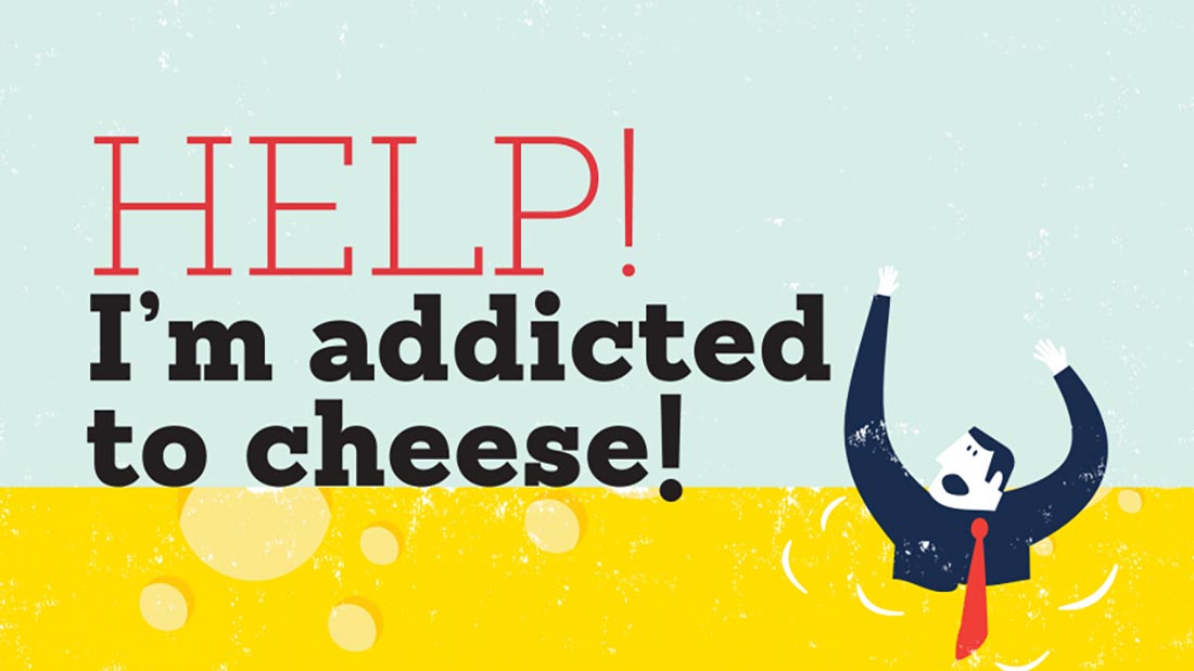 I’m Addicted to Cheese!